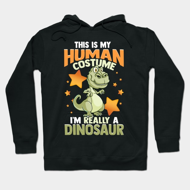 This Is My Human Costume I'm Really A Dinosaur Hoodie by theperfectpresents